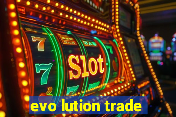 evo lution trade